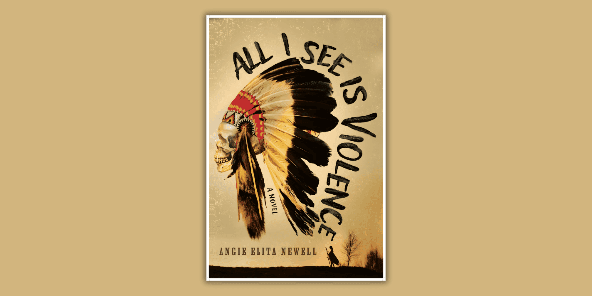 Cover of 'All I See Is Violence' by Angie Elita Newell, showcasing Indigenous history, resistance, and the impact of generational trauma.