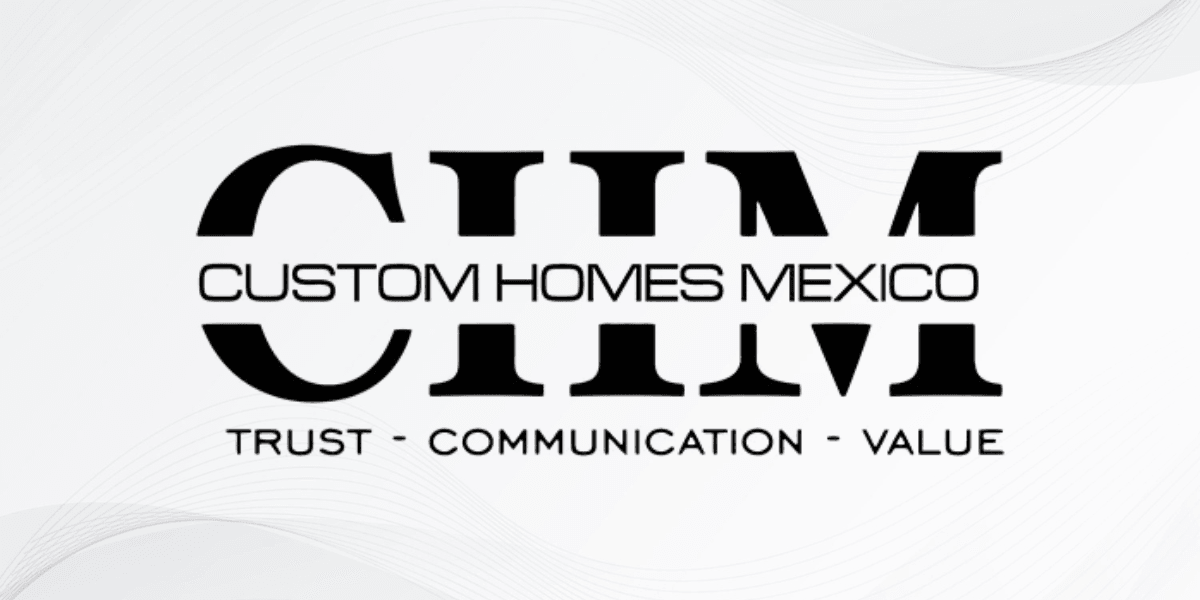 Logo for Custom Homes Mexico emphasizing trust, communication, and value