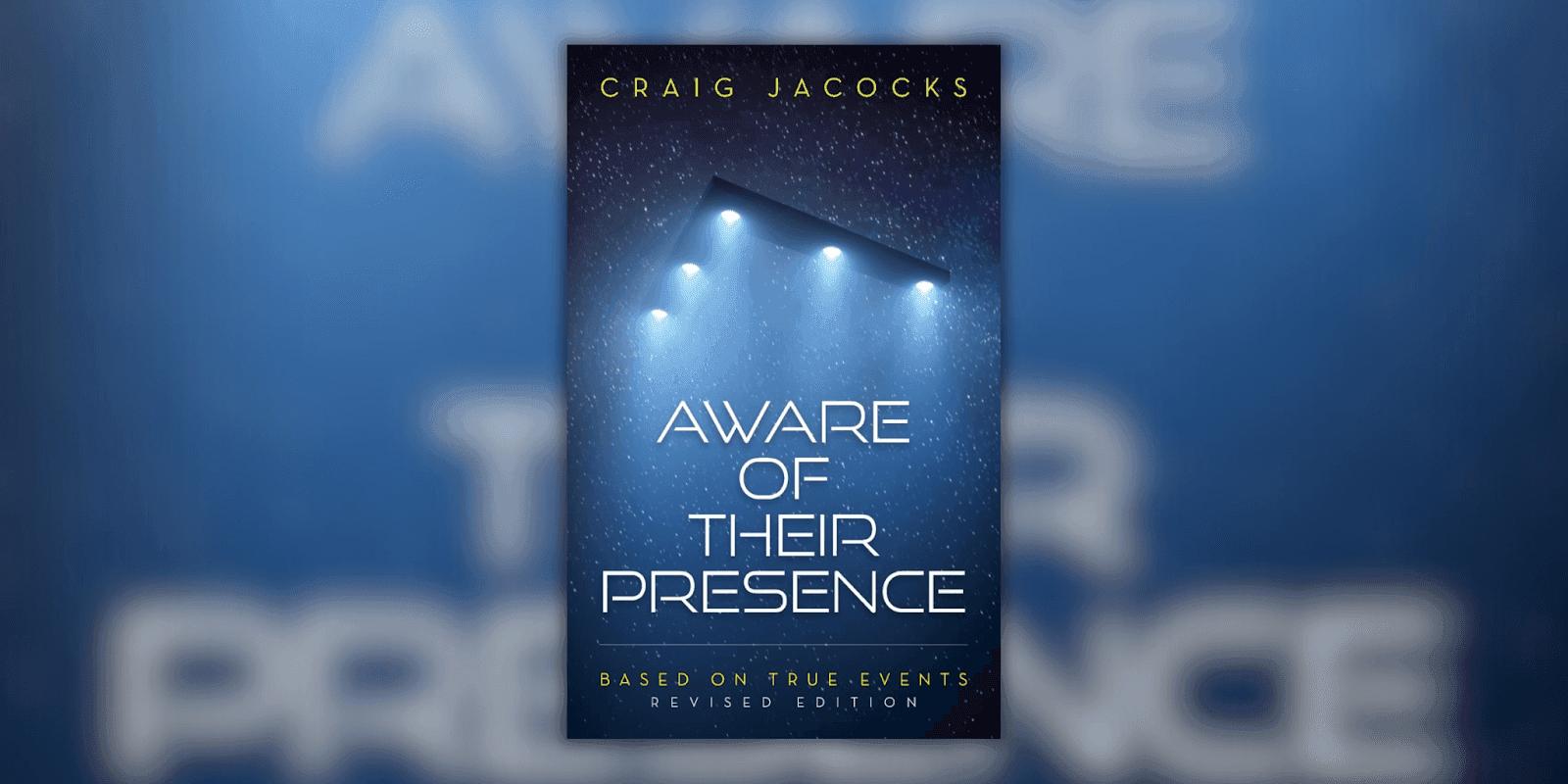 "Book cover of Aware of Their Presence by Craig Jacocks, featuring a mysterious UFO with bright lights in the night sky, with the title and subtitle 'Based on True Events, Revised Edition' in bold white and yellow font."