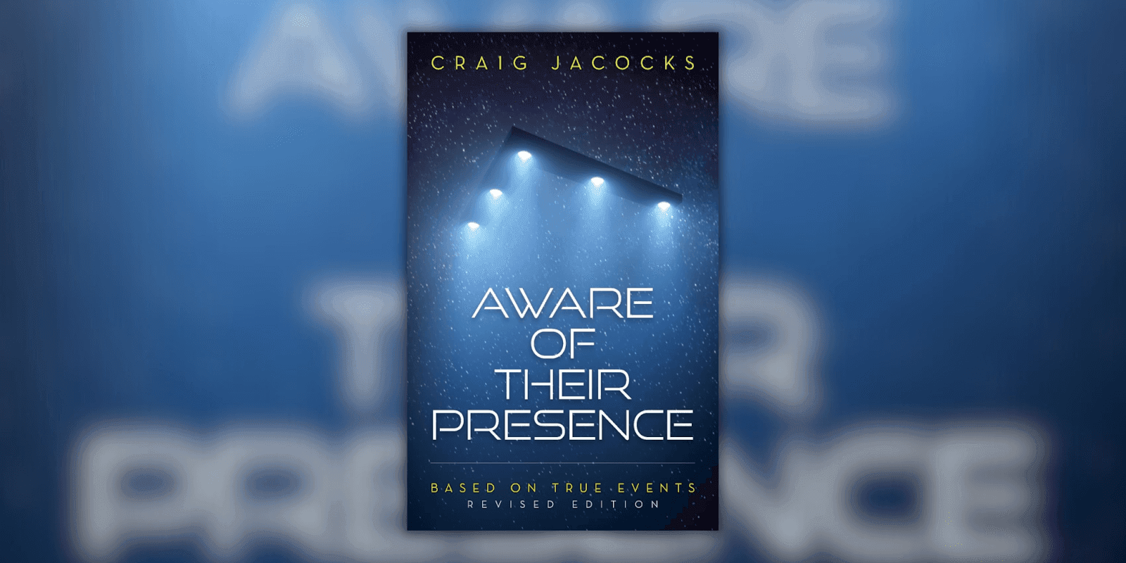 "Book cover of Aware of Their Presence by Craig Jacocks, featuring a mysterious UFO with bright lights in the night sky, with the title and subtitle 'Based on True Events, Revised Edition' in bold white and yellow font."