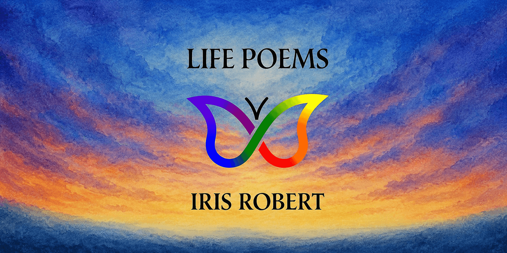 Life Poems by Iris Robert title and rainbow butterfly symbol against a colorful painted sunset sky.