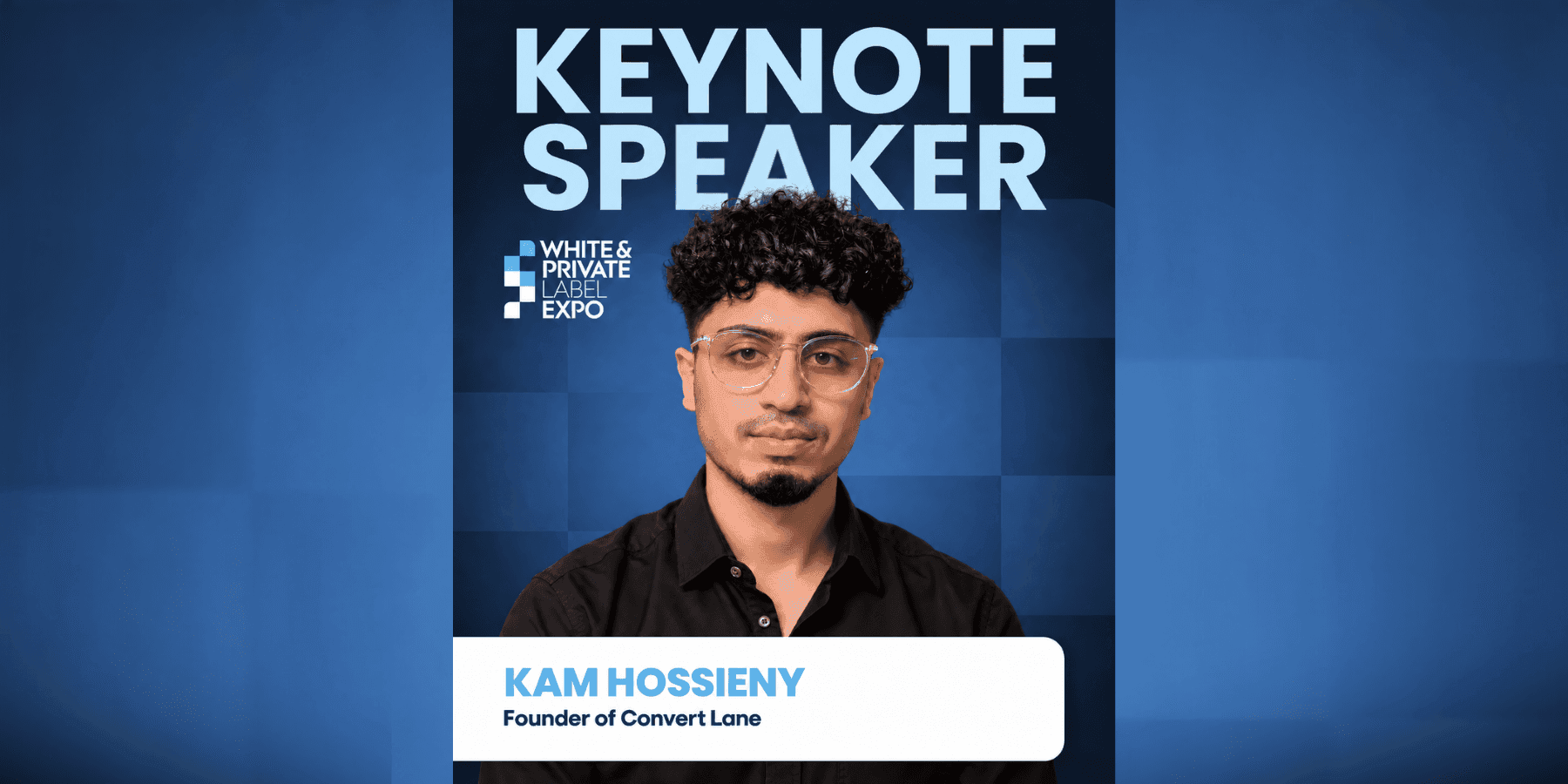 Kam Hossieny, founder of Convert Lane, featured as a keynote speaker for White & Private Label Expo.