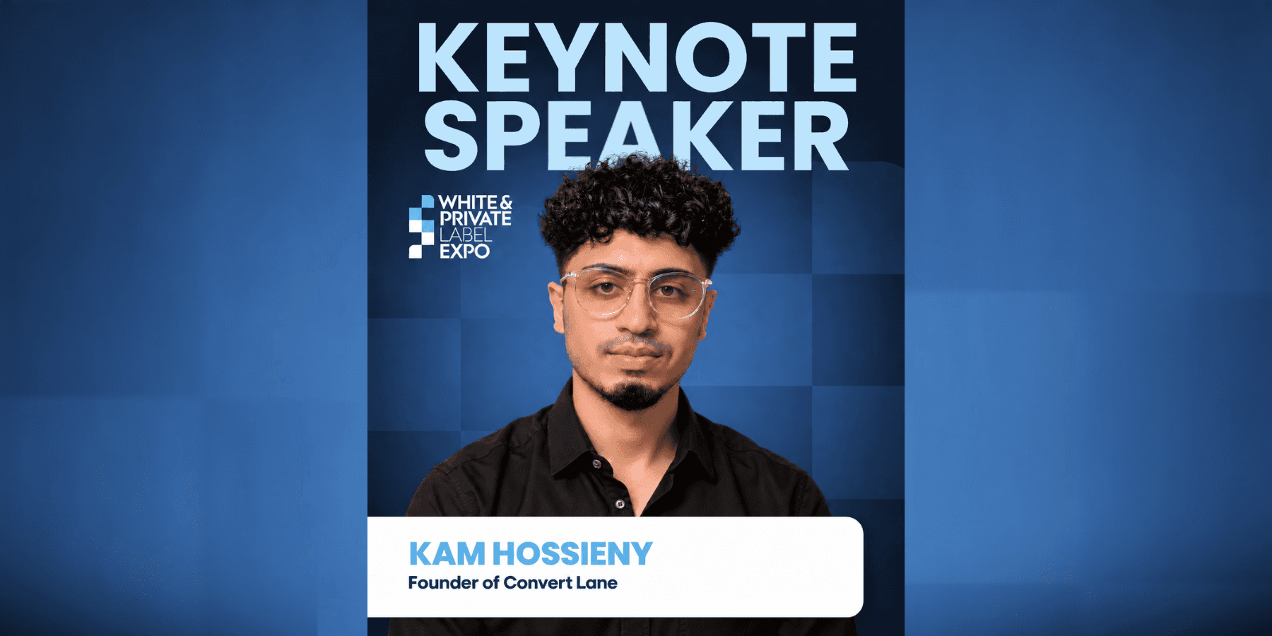 Kam Hossieny, founder of Convert Lane, featured as a keynote speaker for White & Private Label Expo.