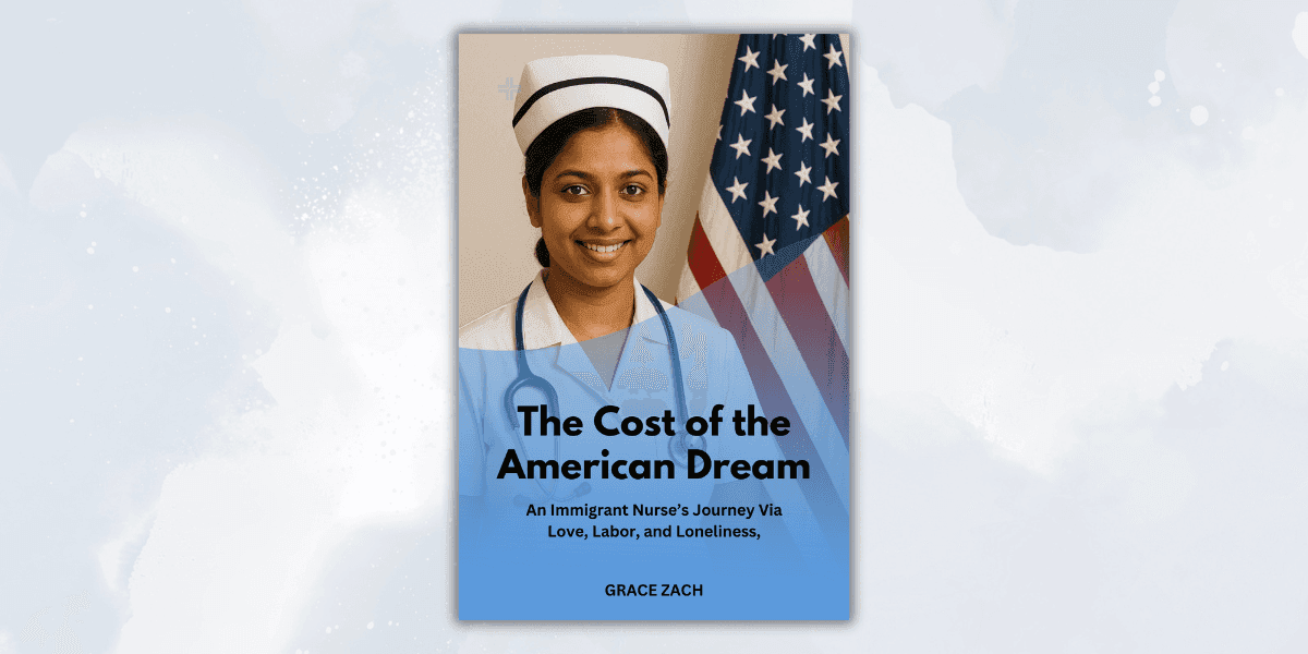 "Book cover for The Cost of the American Dream by Grace Zach, featuring an immigrant nurse in a white nurse's uniform standing in front of the American flag, symbolizing a journey of love, labor, and loneliness."