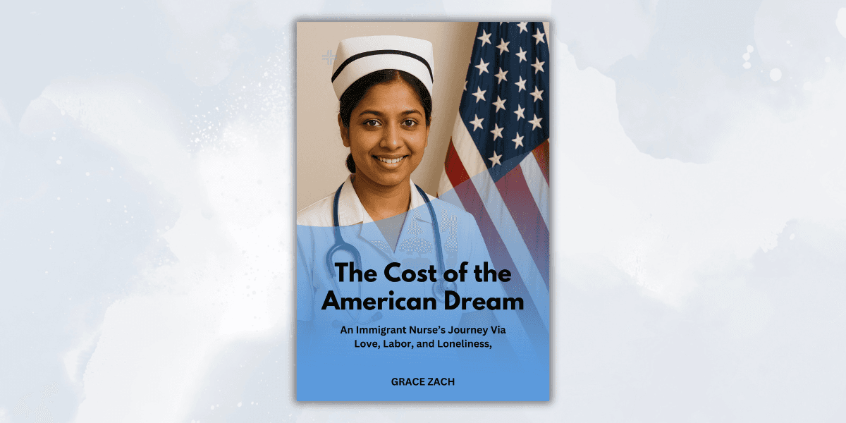 "Book cover for The Cost of the American Dream by Grace Zach, featuring an immigrant nurse in a white nurse's uniform standing in front of the American flag, symbolizing a journey of love, labor, and loneliness."