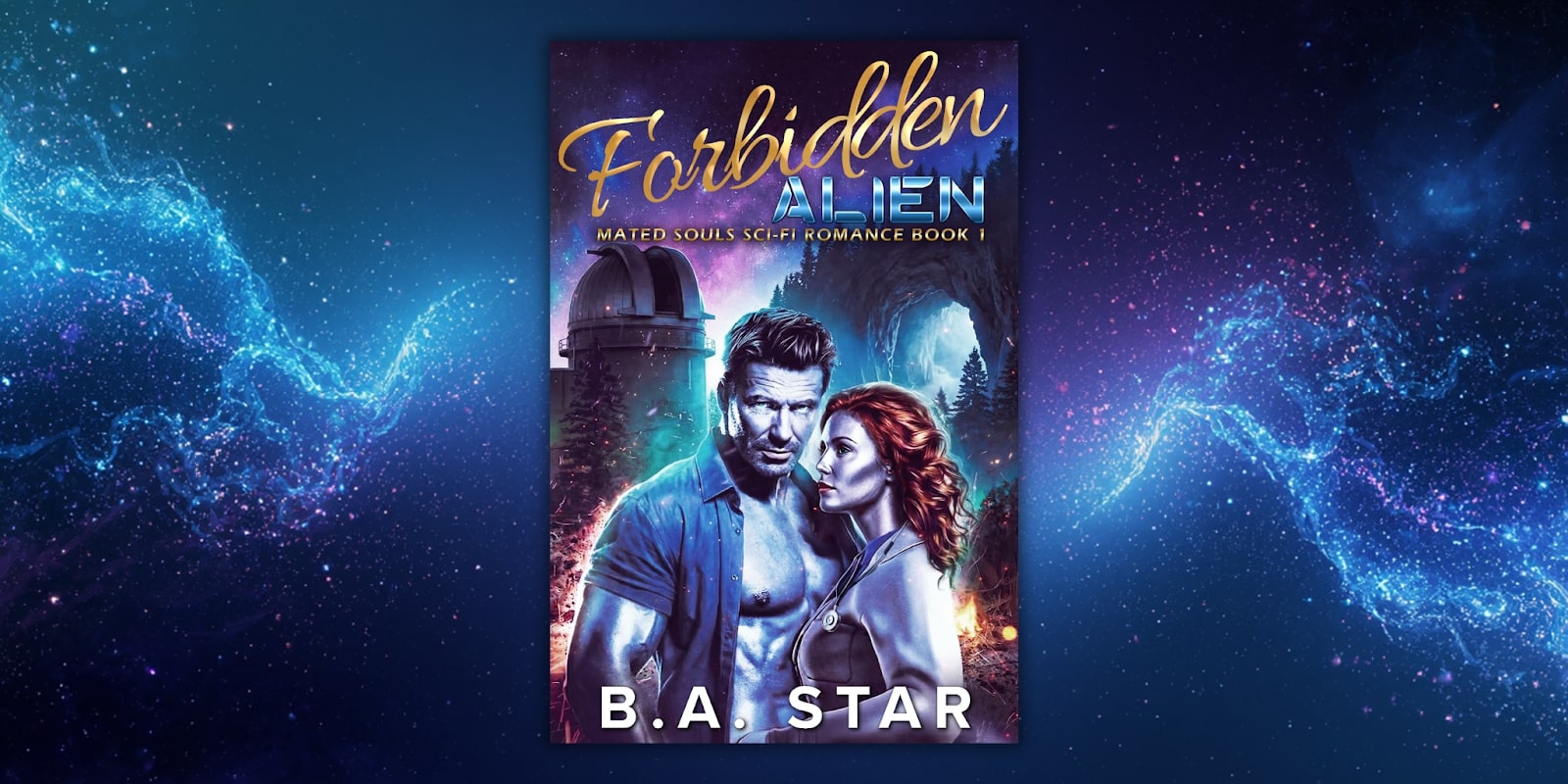 Cover of "Forbidden Alien" by B.A. Star, featuring a passionate couple amidst a cosmic backdrop, blending sci-fi and romance.