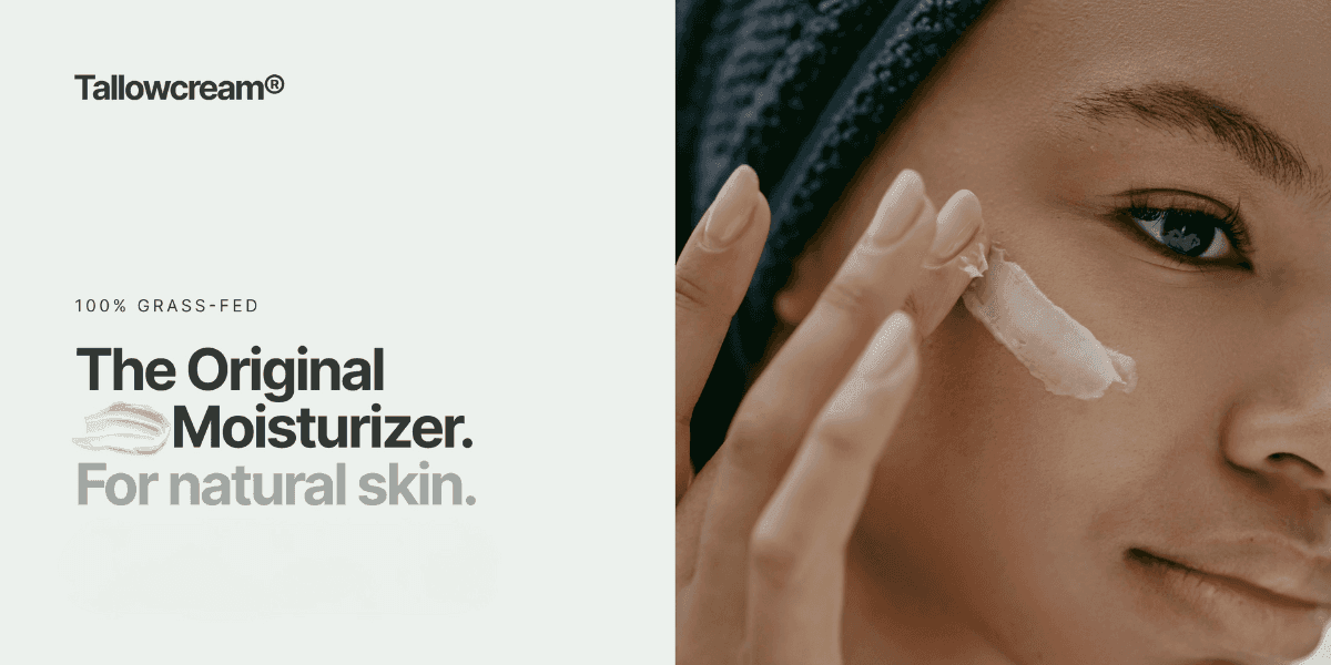 Tallowcream: 100% grass-fed moisturizer for natural skin with simple, effective ingredients. Sustainable, clean beauty.