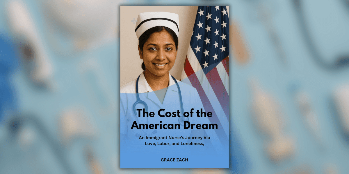 The Cost of the American Dream book cover by Grace Zach with an image of an immigrant nurse in a healthcare setting. The book explores the challenges of immigration, work, and personal sacrifices in the pursuit of the American Dream.