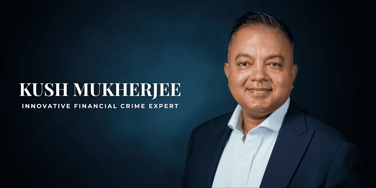 Professional portrait of Kush Mukherjee, an innovative financial crime expert, smiling confidently in a suit against a dark blue background.