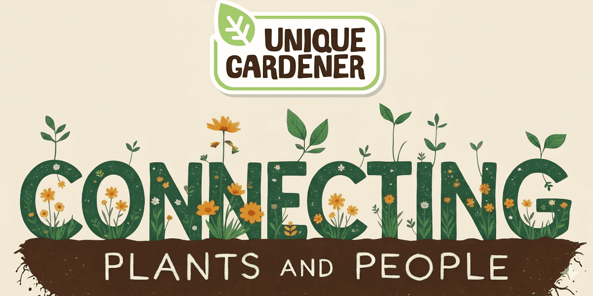 Text reads "Connecting Plants and People" with letters formed by green plants and flowers. "Unique Gardener" logo at the top, conveying growth and nature.