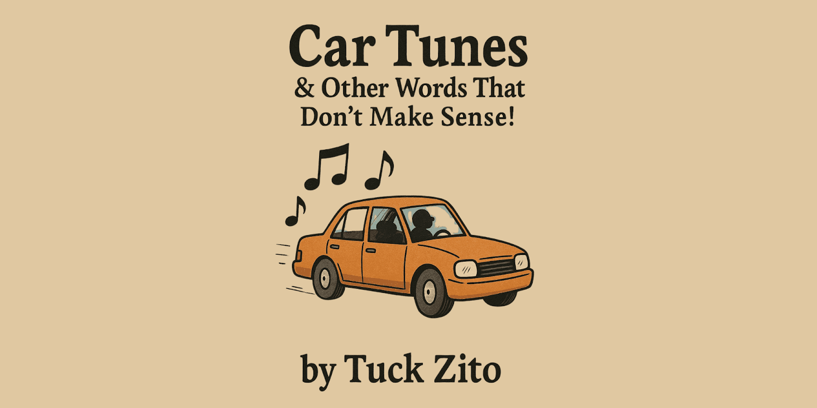 Illustration of an orange car driving with music notes floating above it, under the title “Car Tunes” by Tuck Zito.