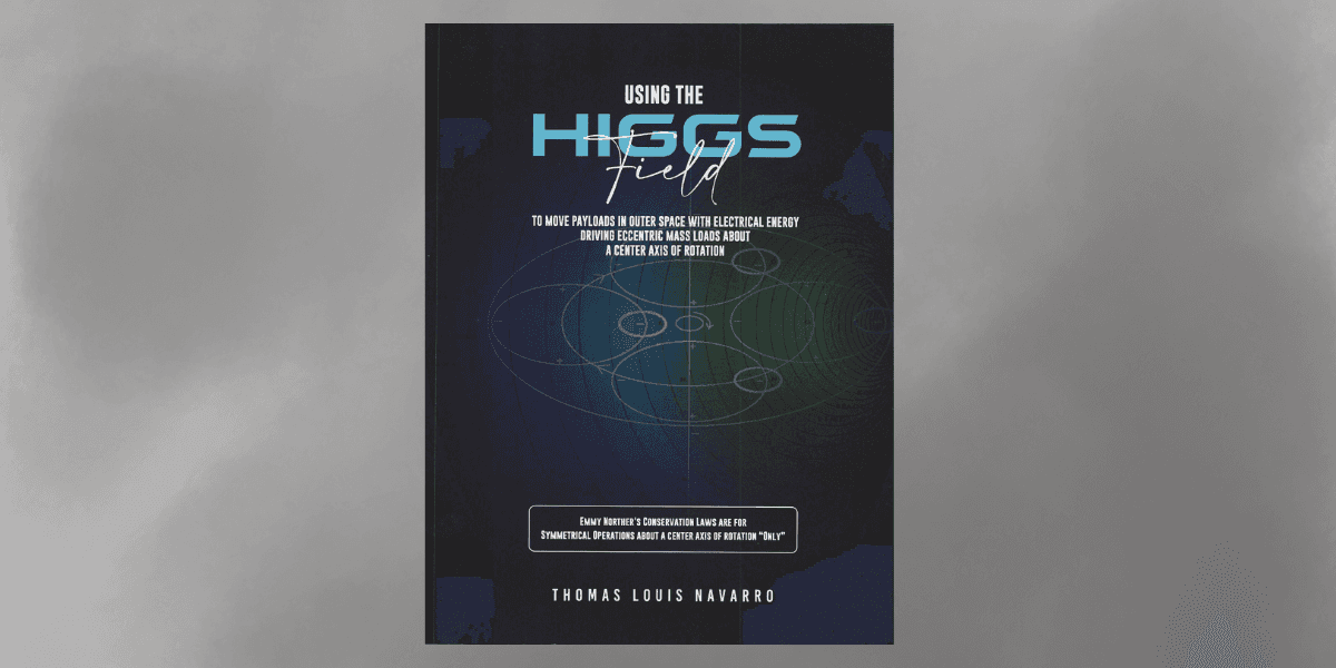 Thomas L. Navarro’s book explores using the Higgs field for energy innovations and space-based applications.