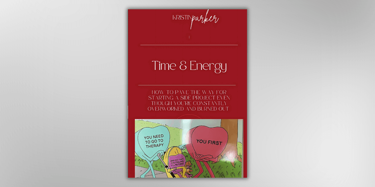Cover image for 'Time & Energy' article by Kristin Parker, featuring an illustration about starting a side project while feeling overworked and burned out.