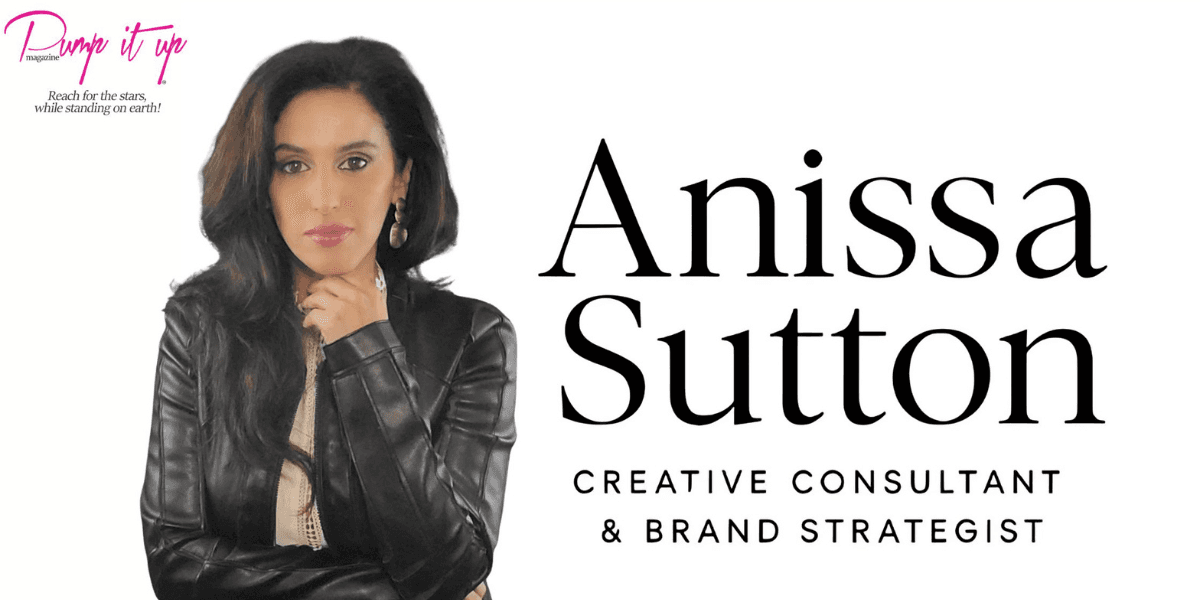 Anissa Sutton, founder of Pump It Up Magazine, empowers artists and entrepreneurs with branding and strategic growth.